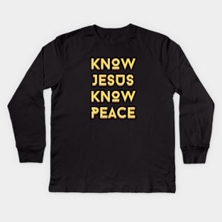 Know Jesus Know Peace | Christian Typography Kids Long Sleeve T-Shirt